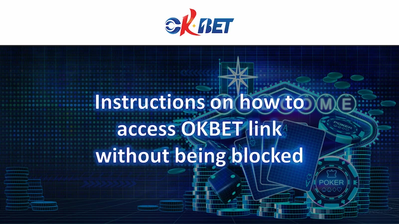 Instructions on how to access OKBET link without being blocked