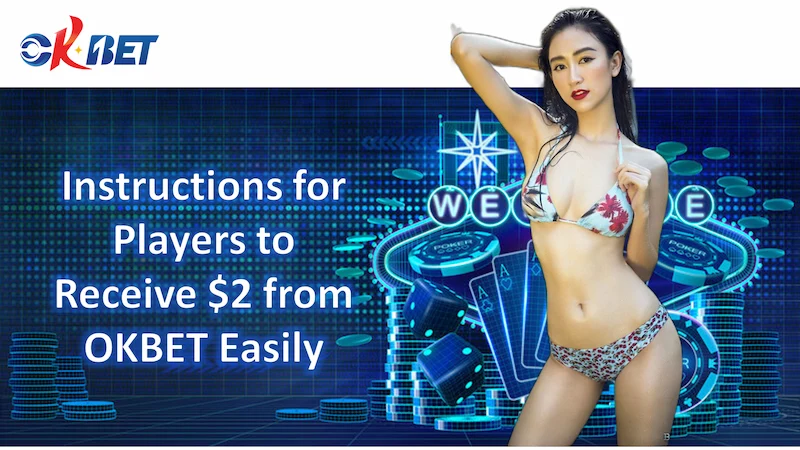 Instructions for Players to Receive $2 from OKBET Easily