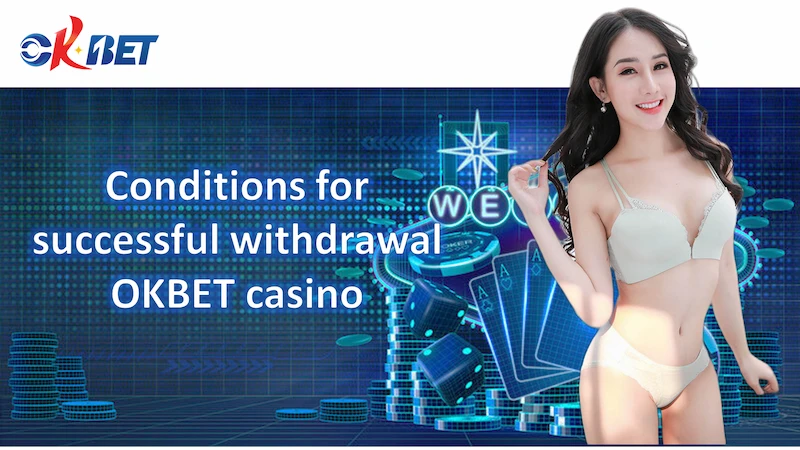 Conditions for successful withdrawal OKBET casino